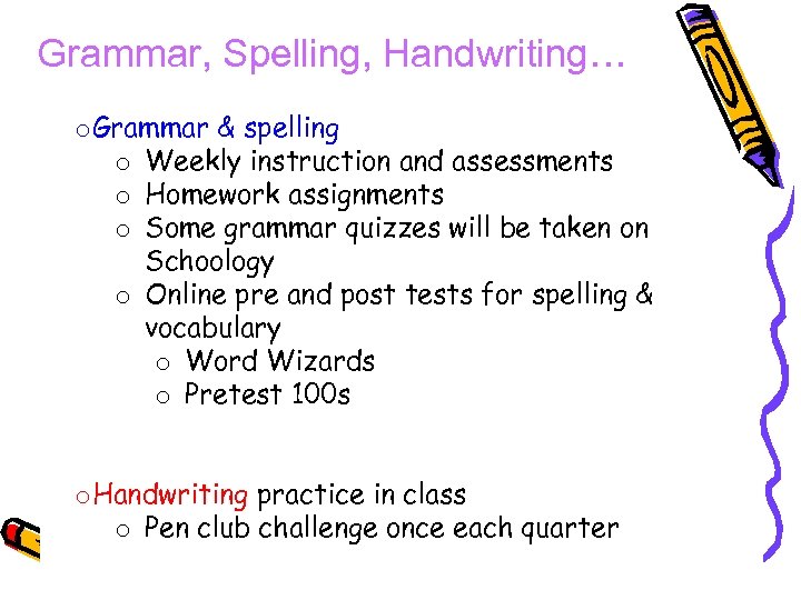 Grammar, Spelling, Handwriting… o. Grammar & spelling o Weekly instruction and assessments o Homework