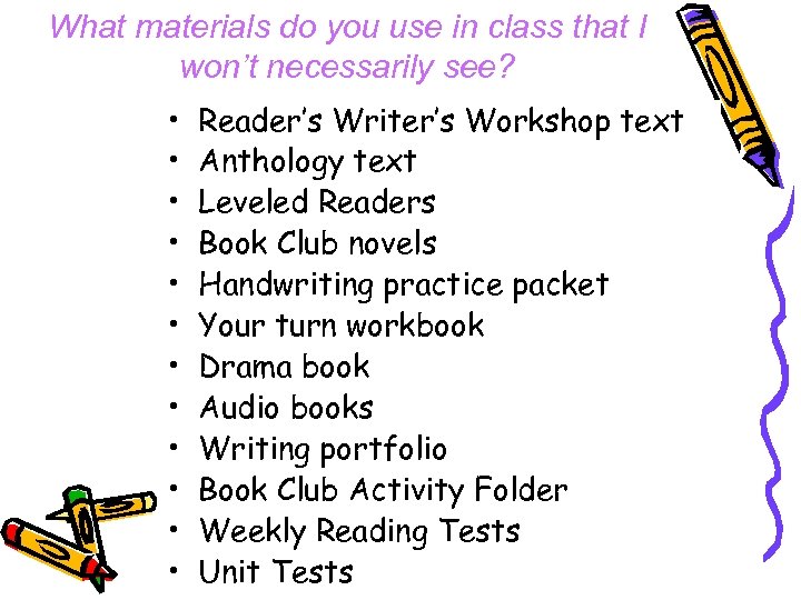 What materials do you use in class that I won’t necessarily see? • •