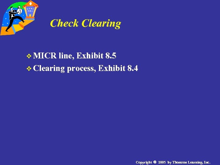 Check Clearing v MICR line, Exhibit 8. 5 v Clearing process, Exhibit 8. 4