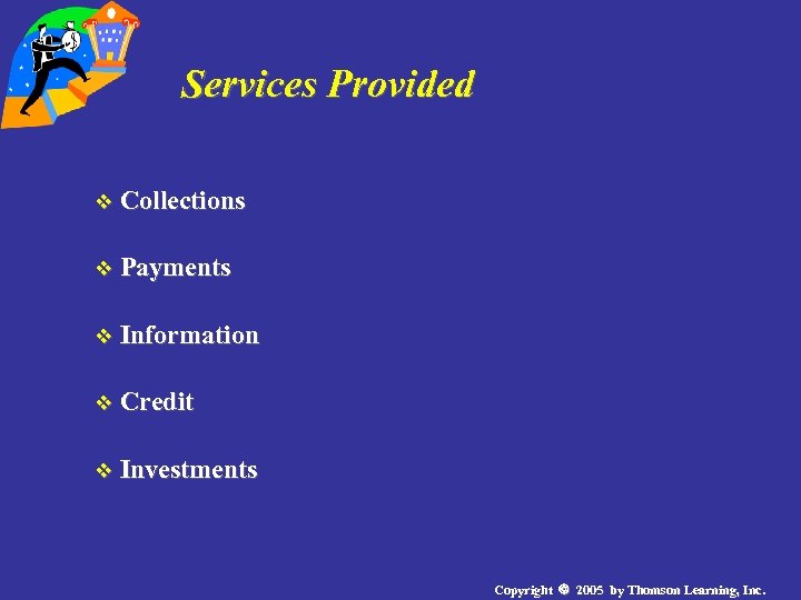 Services Provided v Collections v Payments v Information v Credit v Investments Copyright 2005