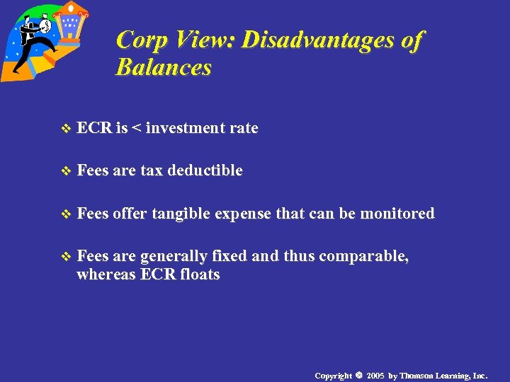 Corp View: Disadvantages of Balances v ECR is < investment rate v Fees are