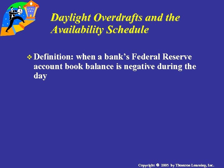 Daylight Overdrafts and the Availability Schedule v Definition: when a bank’s Federal Reserve account