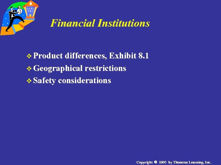 Financial Institutions v Product differences, Exhibit 8. 1 v Geographical restrictions v Safety considerations