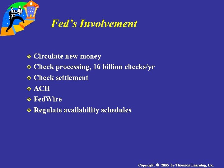 Fed’s Involvement v Circulate new money v Check processing, 16 billion checks/yr v Check