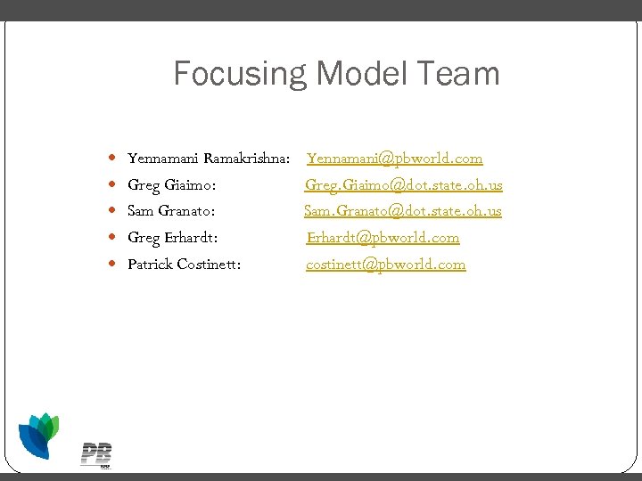 Focusing Model Team Yennamani Ramakrishna: Greg Giaimo: Sam Granato: Greg Erhardt: Patrick Costinett: Yennamani@pbworld.