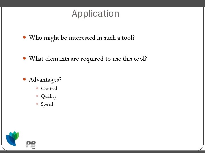 Application Who might be interested in such a tool? What elements are required to