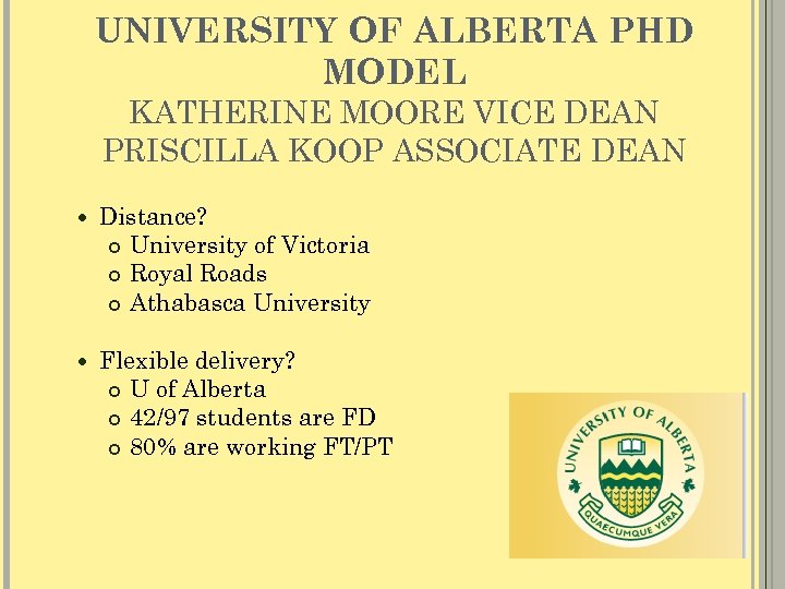 UNIVERSITY OF ALBERTA PHD MODEL KATHERINE MOORE VICE DEAN PRISCILLA KOOP ASSOCIATE DEAN Distance?