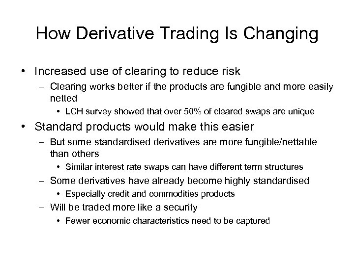 How Derivative Trading Is Changing • Increased use of clearing to reduce risk –