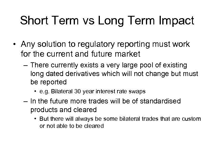Short Term vs Long Term Impact • Any solution to regulatory reporting must work