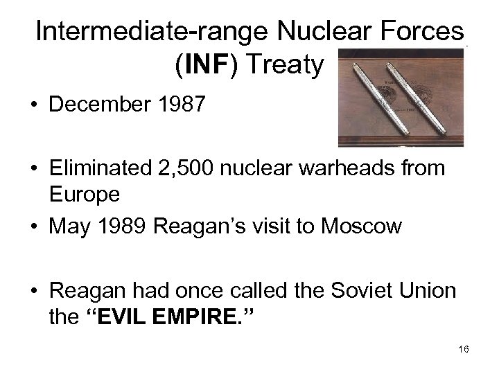 Intermediate-range Nuclear Forces (INF) Treaty • December 1987 • Eliminated 2, 500 nuclear warheads