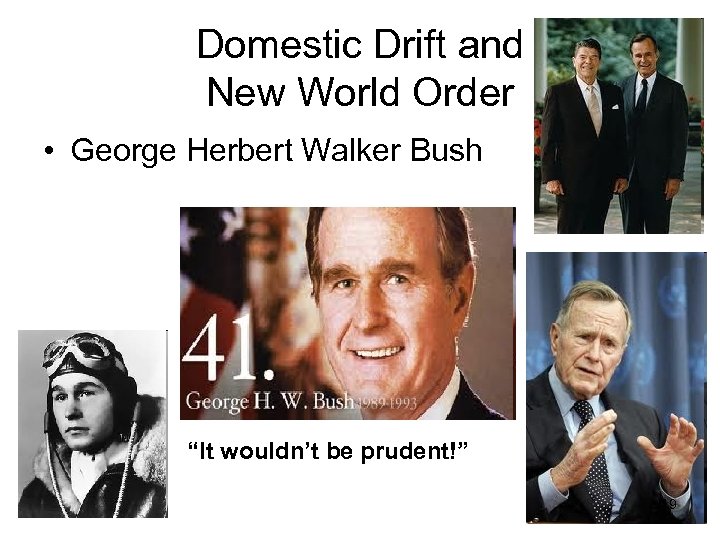 Domestic Drift and New World Order • George Herbert Walker Bush “It wouldn’t be