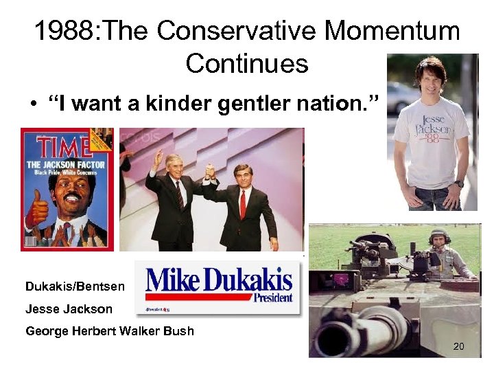 1988: The Conservative Momentum Continues • “I want a kinder gentler nation. ” Dukakis/Bentsen