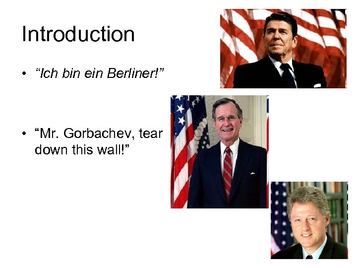 Introduction • “Ich bin ein Berliner!” • “Mr. Gorbachev, tear down this wall!” 3