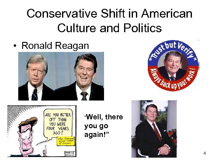 Conservative Shift in American Culture and Politics • Ronald Reagan “Well, there you go