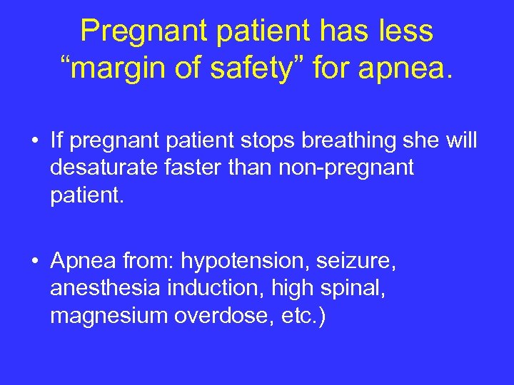 Pregnant patient has less “margin of safety” for apnea. • If pregnant patient stops