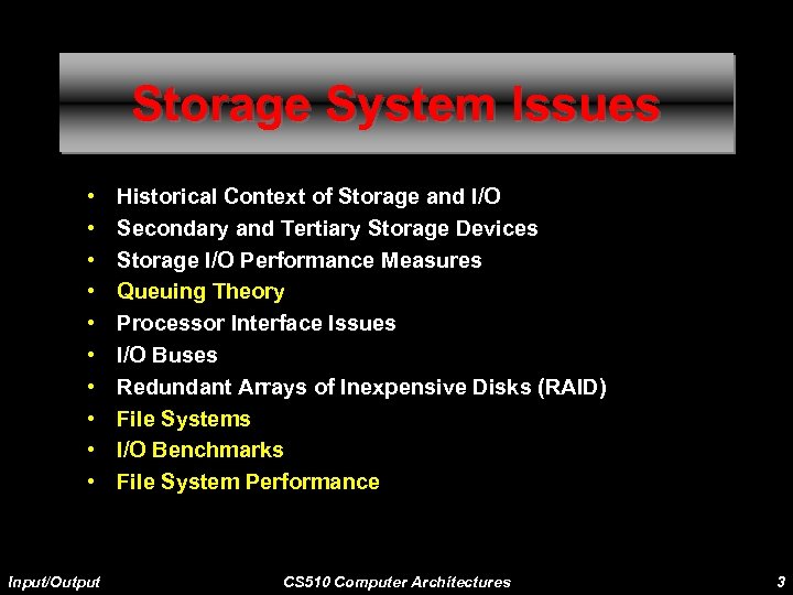 Storage System Issues • • • Input/Output Historical Context of Storage and I/O Secondary