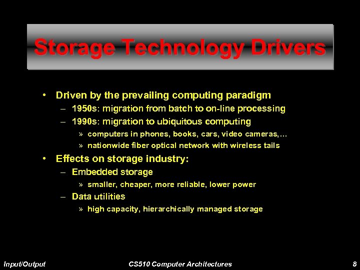 Storage Technology Drivers • Driven by the prevailing computing paradigm – 1950 s: migration