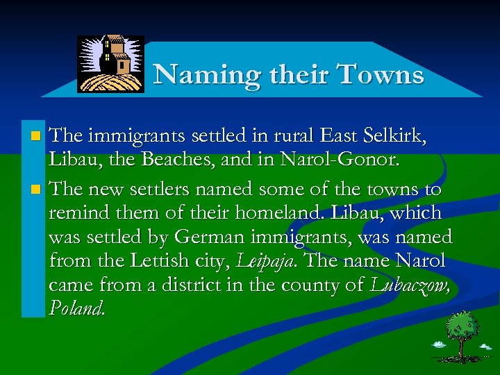 Naming their Towns The immigrants settled in rural East Selkirk, Libau, the Beaches, and