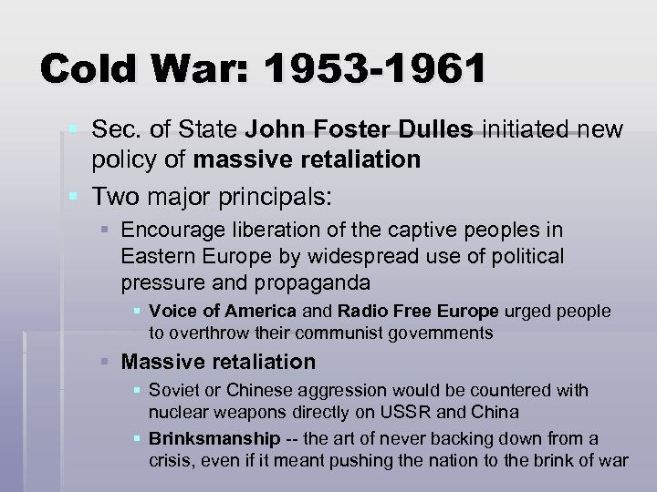 Cold War: 1953 -1961 § Sec. of State John Foster Dulles initiated new policy