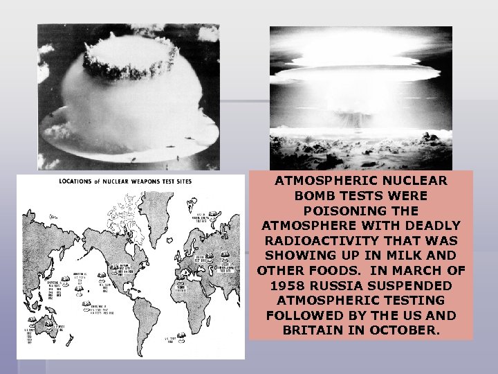 ATMOSPHERIC NUCLEAR BOMB TESTS WERE POISONING THE ATMOSPHERE WITH DEADLY RADIOACTIVITY THAT WAS SHOWING