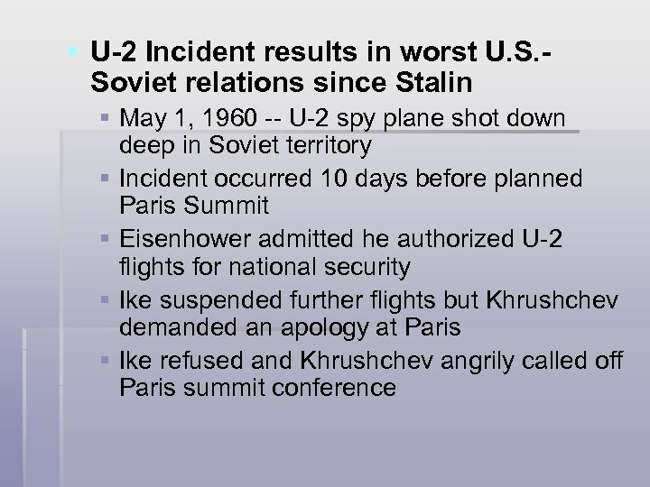 § U-2 Incident results in worst U. S. Soviet relations since Stalin § May