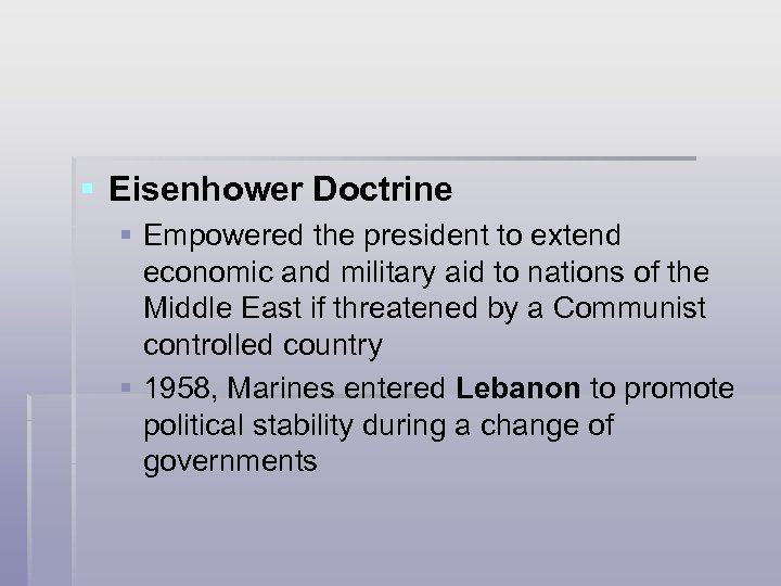 § Eisenhower Doctrine § Empowered the president to extend economic and military aid to