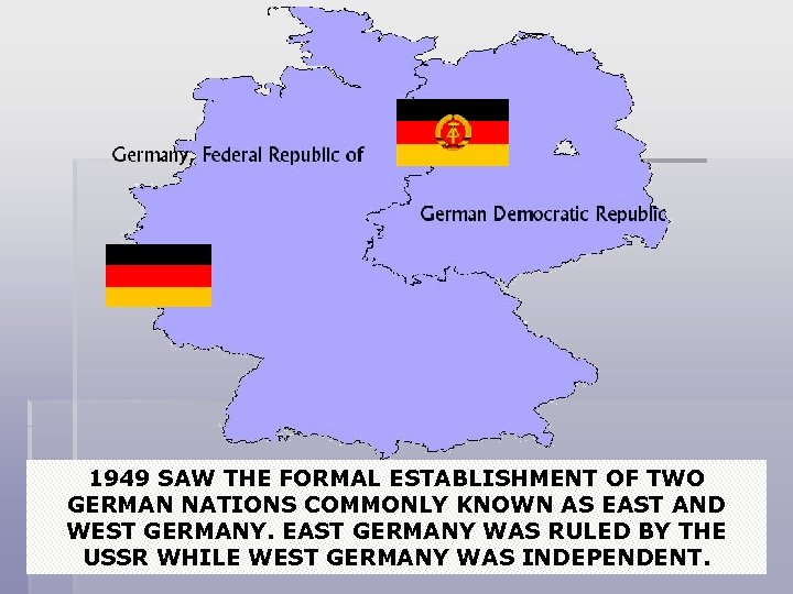 1949 SAW THE FORMAL ESTABLISHMENT OF TWO GERMAN NATIONS COMMONLY KNOWN AS EAST AND