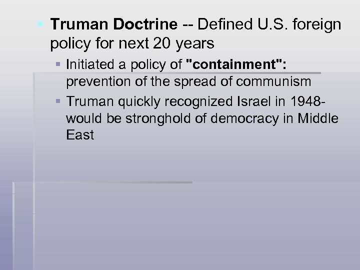 § Truman Doctrine -- Defined U. S. foreign policy for next 20 years §