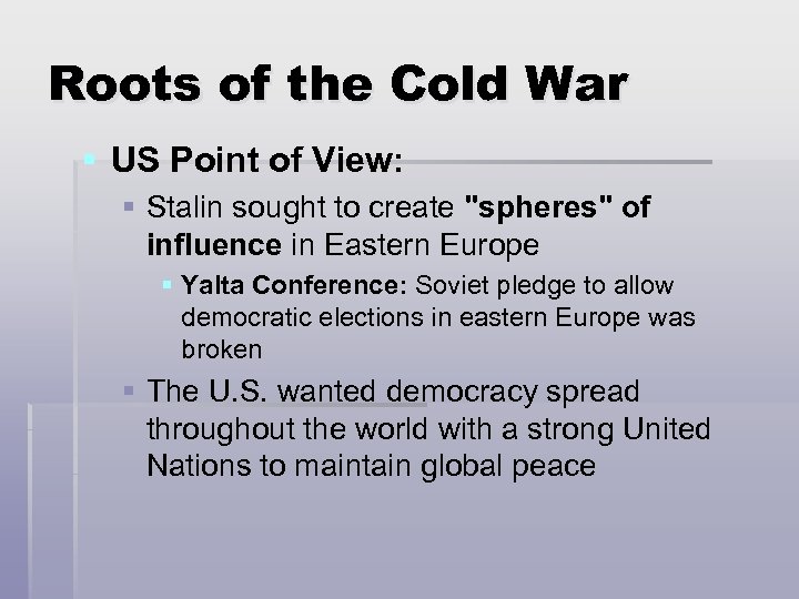 Roots of the Cold War § US Point of View: § Stalin sought to