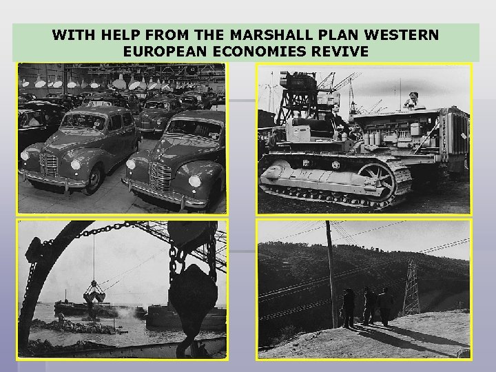 WITH HELP FROM THE MARSHALL PLAN WESTERN EUROPEAN ECONOMIES REVIVE 
