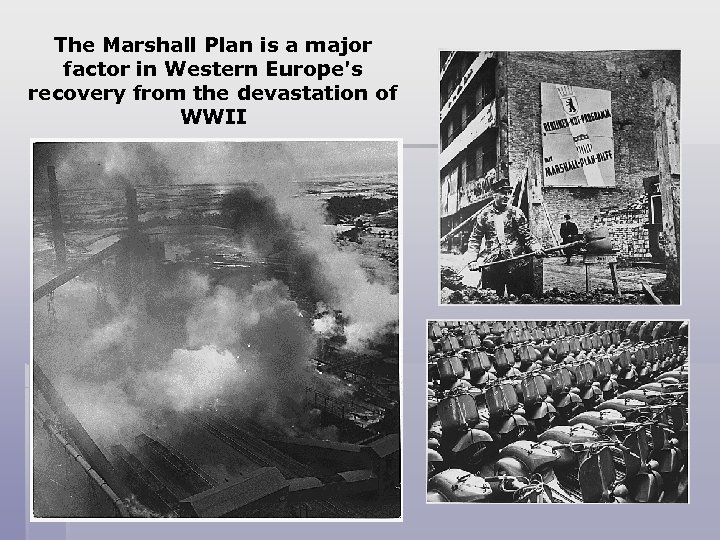 The Marshall Plan is a major factor in Western Europe's recovery from the devastation