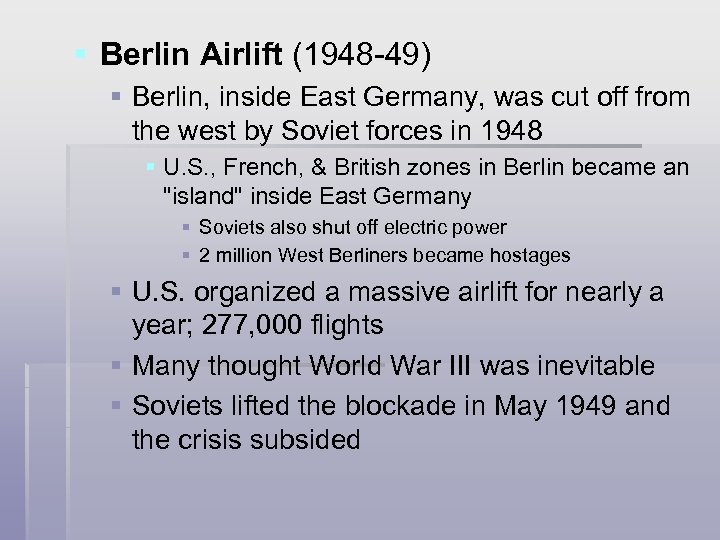 § Berlin Airlift (1948 -49) § Berlin, inside East Germany, was cut off from