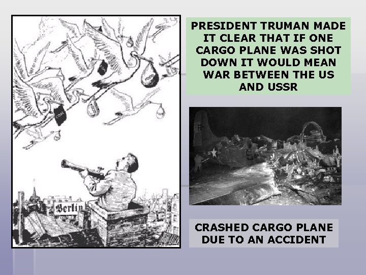 PRESIDENT TRUMAN MADE IT CLEAR THAT IF ONE CARGO PLANE WAS SHOT DOWN IT