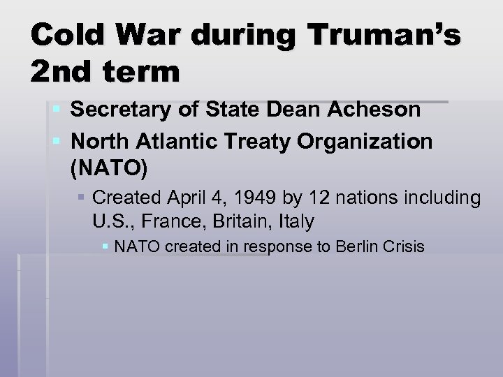 Cold War during Truman’s 2 nd term § Secretary of State Dean Acheson §