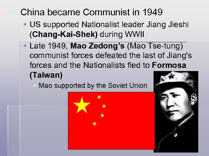 § China became Communist in 1949 § US supported Nationalist leader Jiang Jieshi (Chang-Kai-Shek)