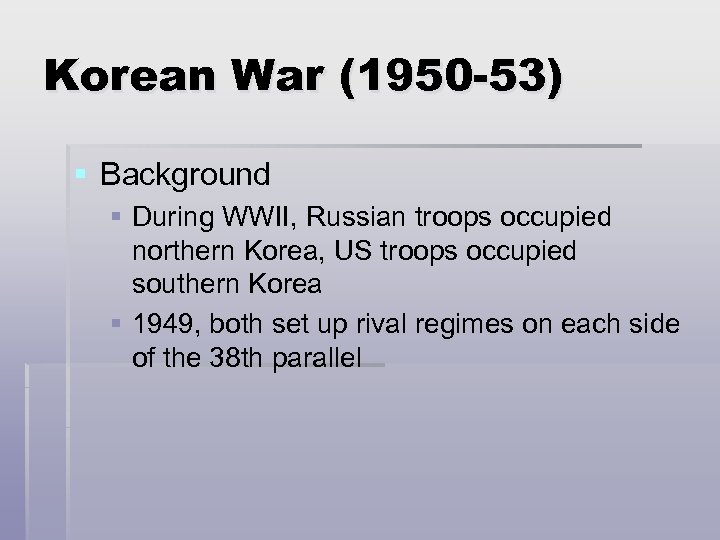 Korean War (1950 -53) § Background § During WWII, Russian troops occupied northern Korea,