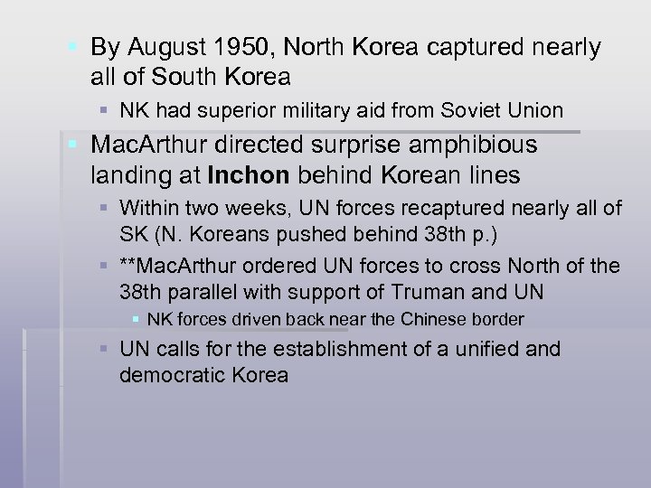 § By August 1950, North Korea captured nearly all of South Korea § NK