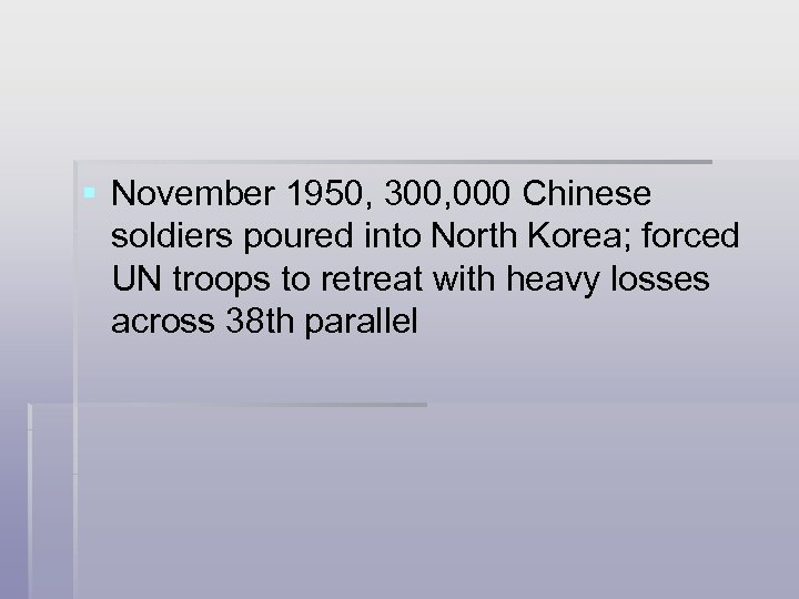 § November 1950, 300, 000 Chinese soldiers poured into North Korea; forced UN troops