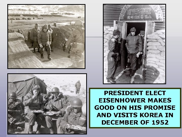 PRESIDENT ELECT EISENHOWER MAKES GOOD ON HIS PROMISE AND VISITS KOREA IN DECEMBER OF
