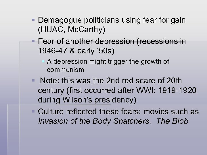 § Demagogue politicians using fear for gain (HUAC, Mc. Carthy) § Fear of another
