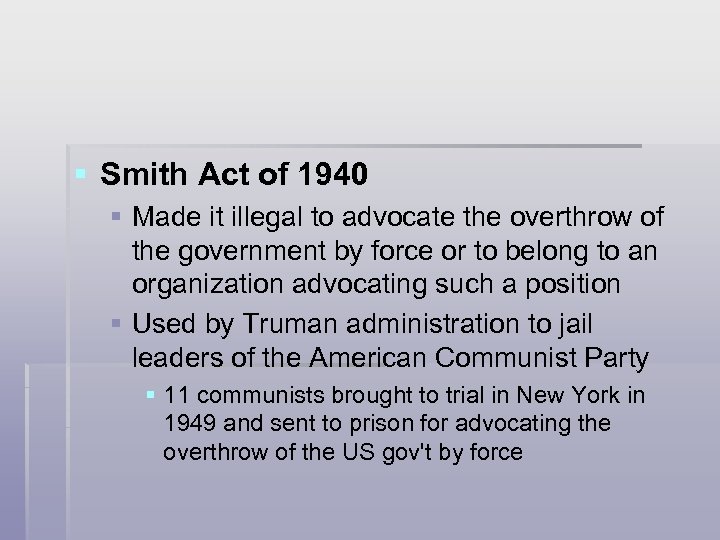 § Smith Act of 1940 § Made it illegal to advocate the overthrow of