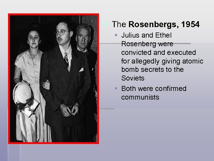 § The Rosenbergs, 1954 § Julius and Ethel Rosenberg were convicted and executed for