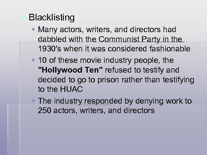 § Blacklisting § Many actors, writers, and directors had dabbled with the Communist Party