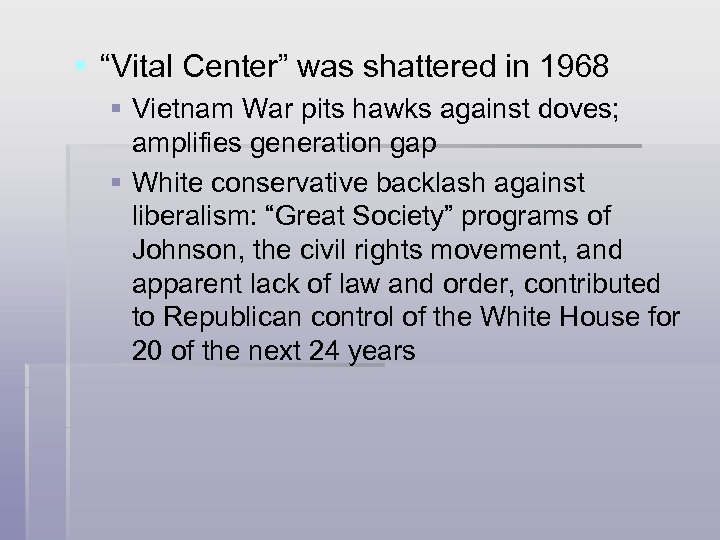 § “Vital Center” was shattered in 1968 § Vietnam War pits hawks against doves;