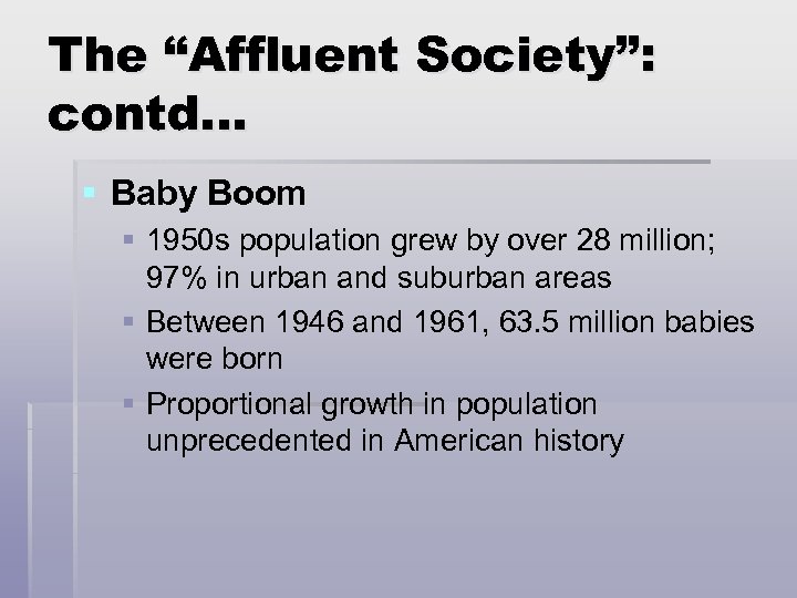 The “Affluent Society”: contd… § Baby Boom § 1950 s population grew by over