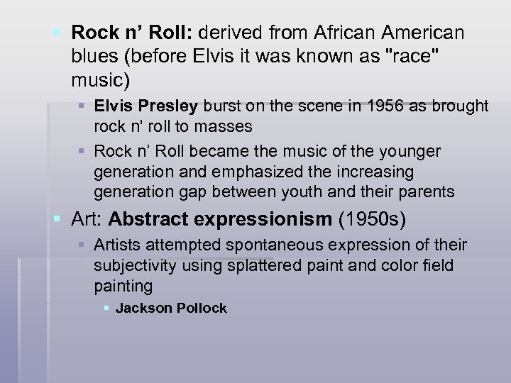 § Rock n’ Roll: derived from African American blues (before Elvis it was known