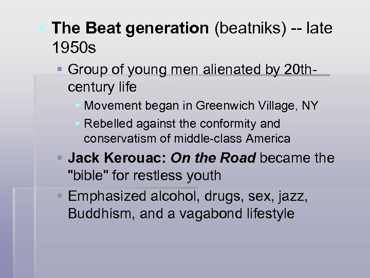 § The Beat generation (beatniks) -- late 1950 s § Group of young men
