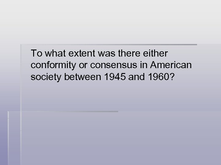 To what extent was there either conformity or consensus in American society between 1945