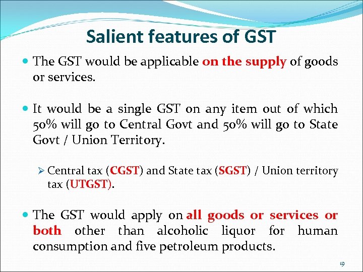 Salient features of GST The GST would be applicable on the supply of goods