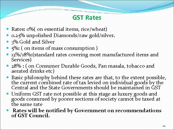 GST Rates Rates: 0%( on essential items, rice/wheat) 0. 25% unpolished Diamonds/raw gold/silver. 3%